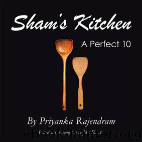 Sham’s Kitchen: A Perfect 10 by Priyanka Rajendram
