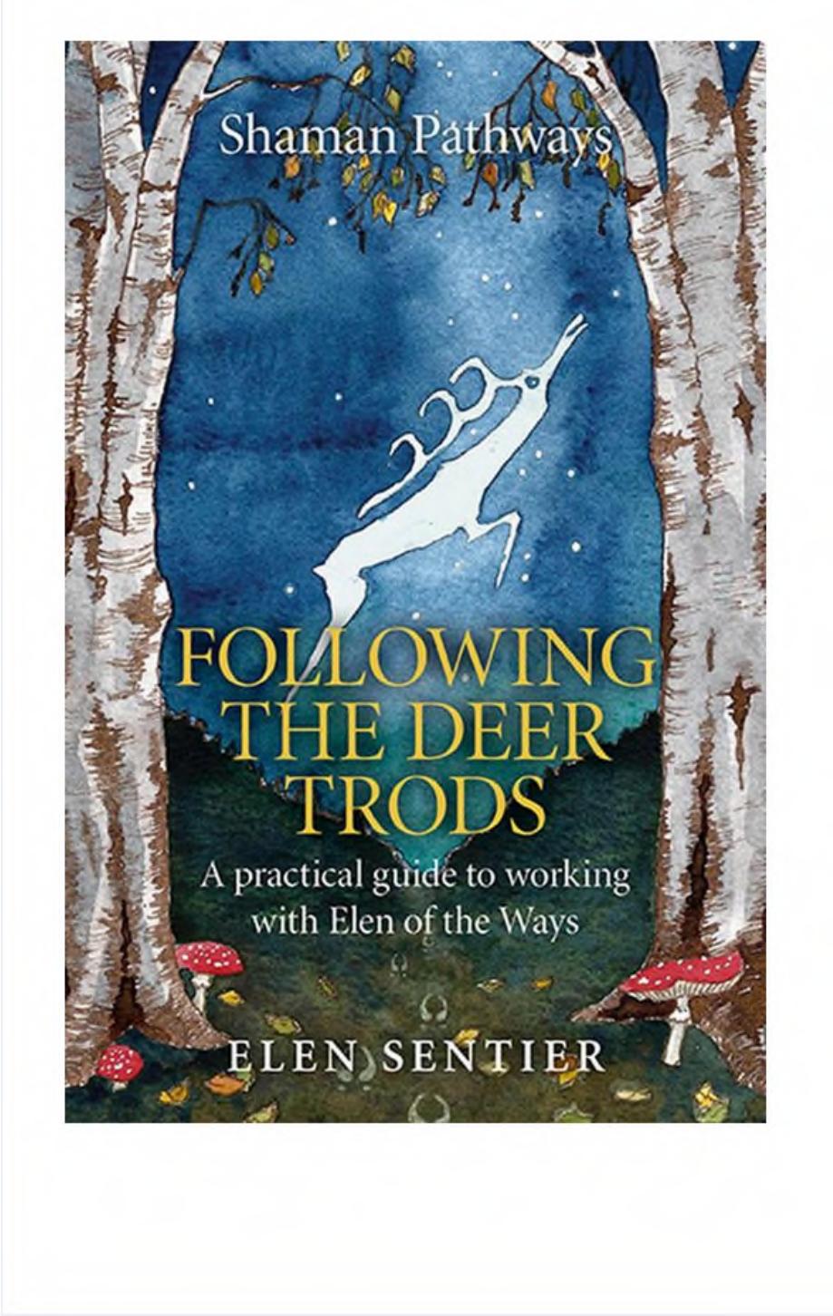 Shaman Pathways - Following the Deer Trods: A Practical Guide to Working with Elen of the Ways by Elen Sentier