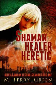 Shaman, Healer, Heretic (Book 1, Olivia Lawson Techno-Shaman) by M. Terry Green