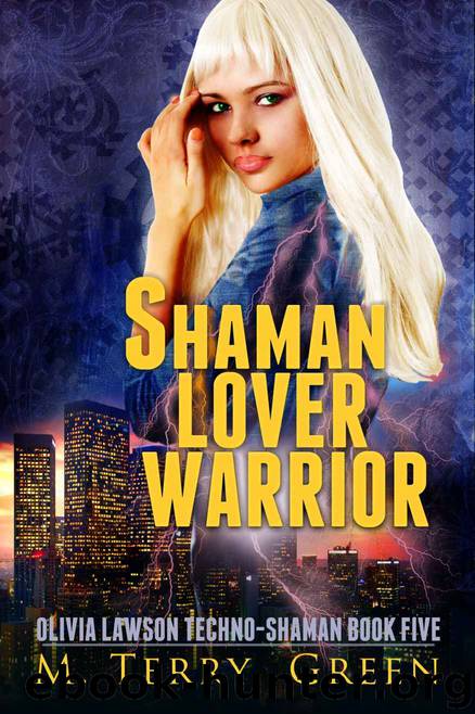 Shaman, Lover, Warrior: An Urban Fantasy Thriller (Olivia Lawson Techno-Shaman Book 5) by M. Terry Green