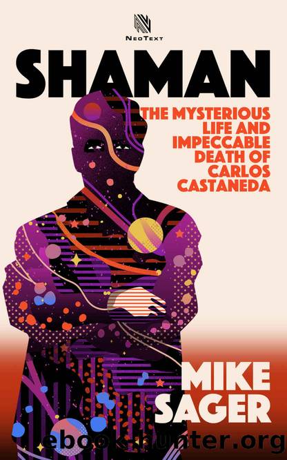 Shaman: The Mysterious Life and Impeccable Death of Carlos Castaneda by Mike Sager