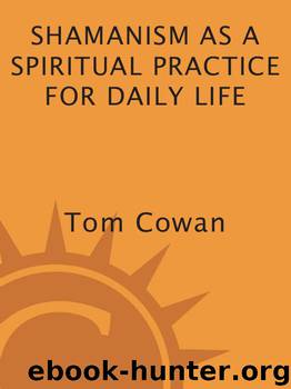 Shamanism As a Spiritual Practice for Daily Life by Tom Cowan & Thomas Dale Cowan