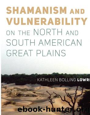 Shamanism and Vulnerability on the North and South American Great Plains by Kathleen Bolling Lowrey;