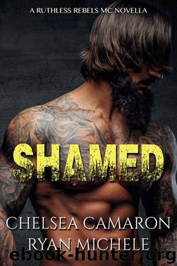 Shamed (A Ruthless Rebels MC Novella Book One) by Ryan Michele & Chelsea Camaron