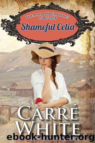 Shameful Celia (The Mail Order Brides of Boot Creek Book 3) by Carré White