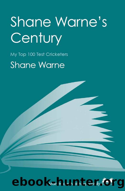 Shane Warne's Century: My Top 100 Test Cricketers by Shane Warne