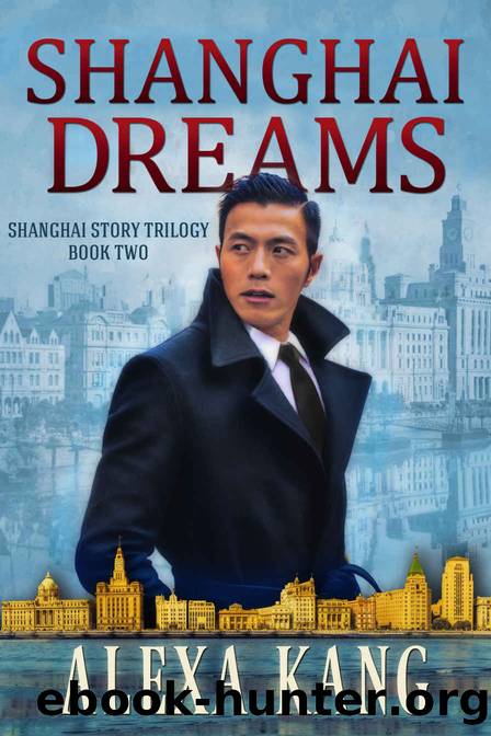 Shanghai Dreams: (Shanghai Story Book Two) A WWII Drama Trilogy by Alexa Kang
