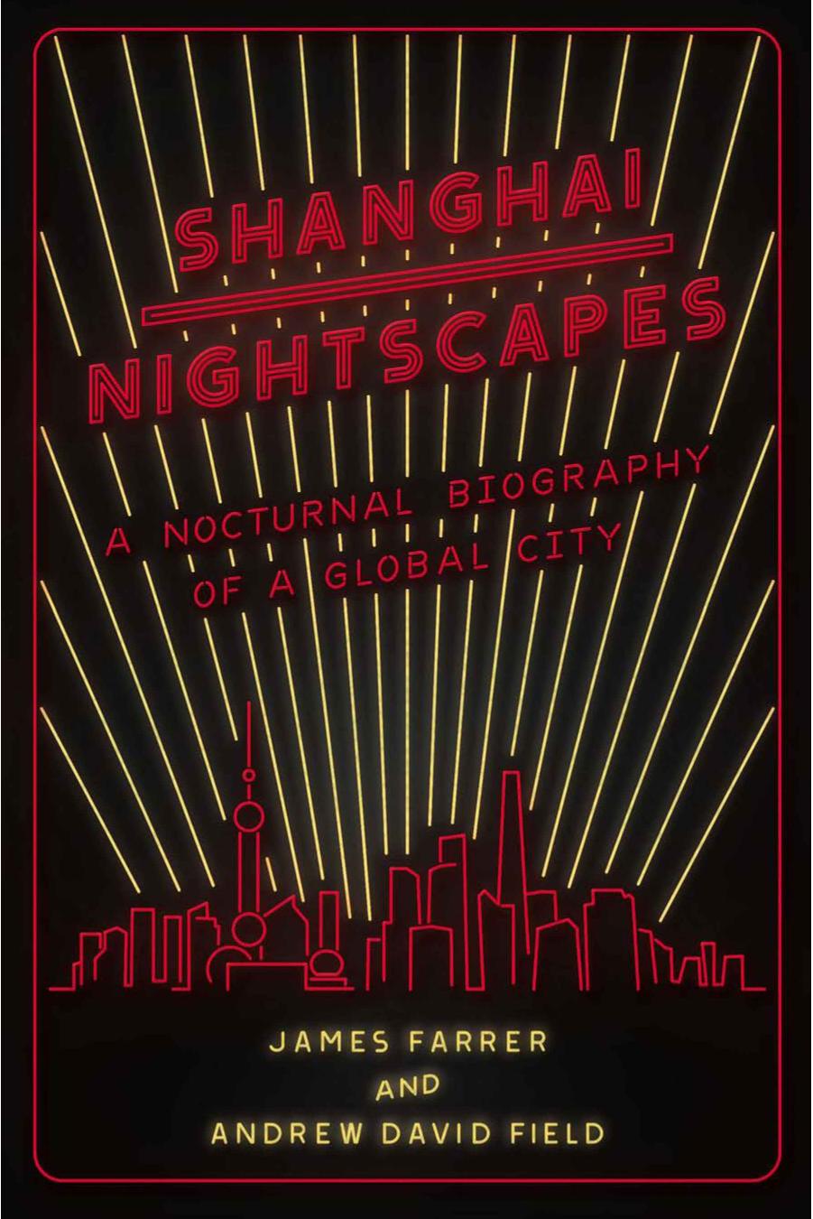 Shanghai Nightscapes: A Nocturnal Biography of a Global City by James Farrer Andrew David Field