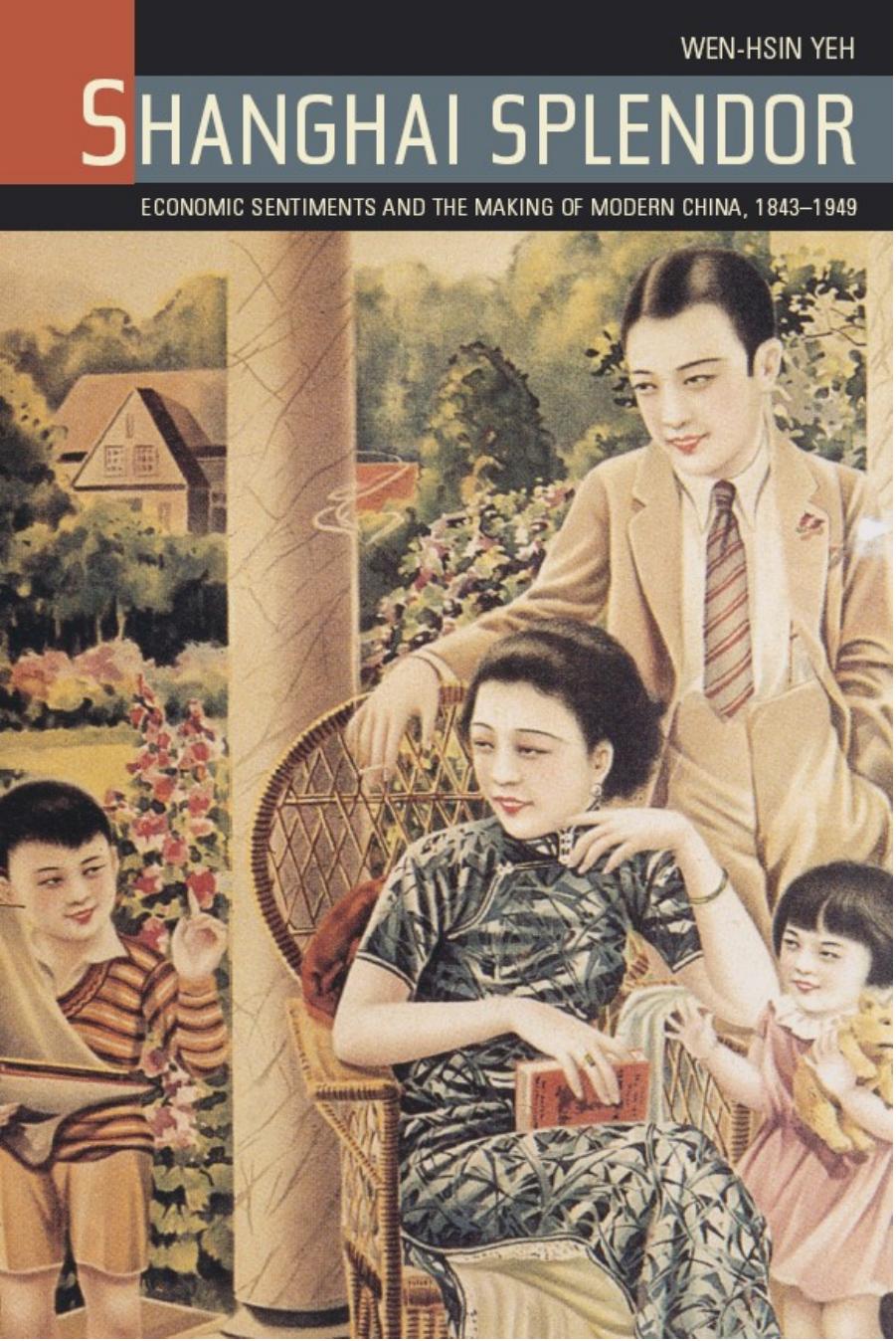 Shanghai Splendor: Economic Sentiments and the Making of Modern China, 1843-1949 by Wen-hsin Yeh
