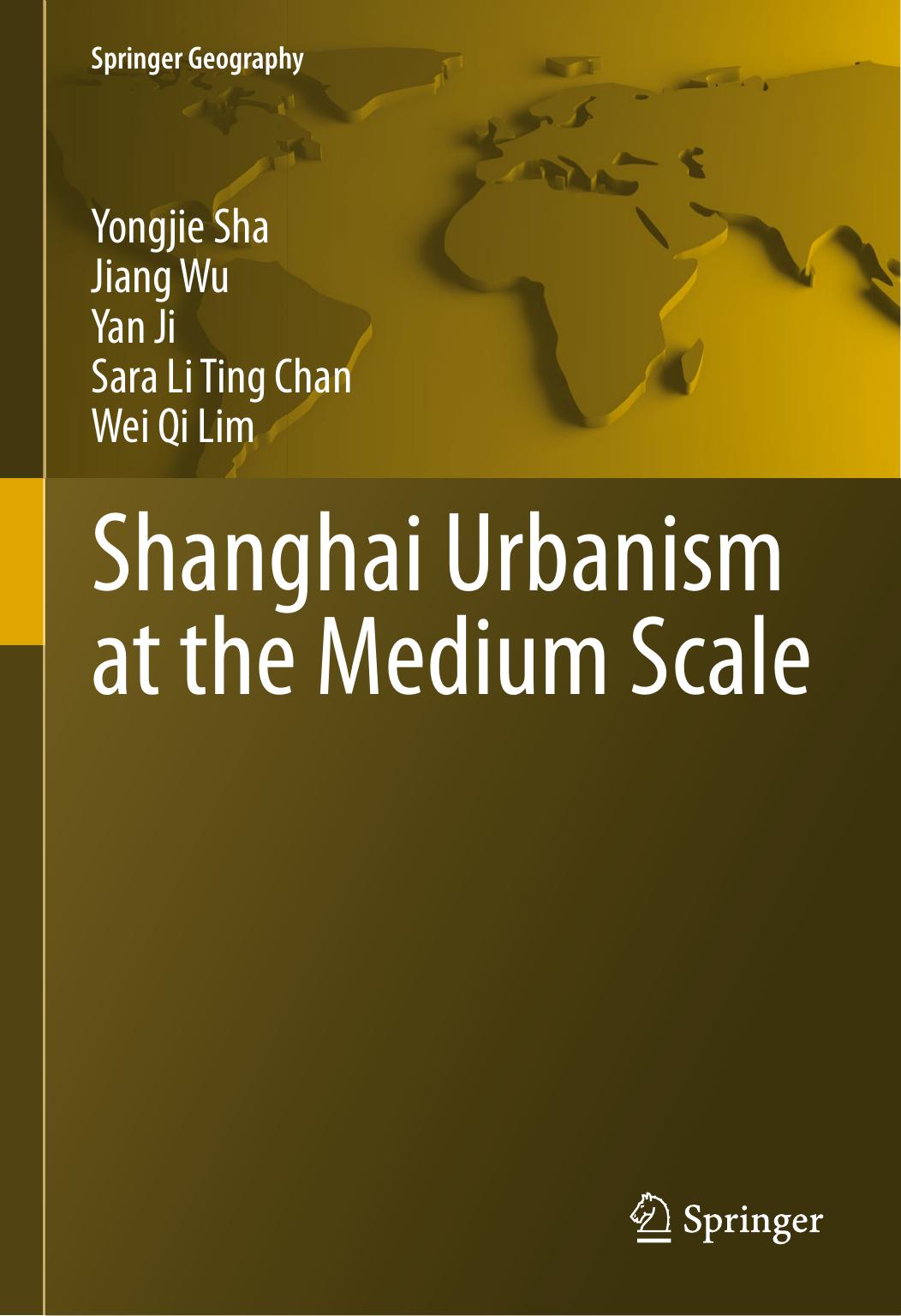 Shanghai Urbanism at the Medium Scale by Yongjie Sha Jiang Wu Yan Ji Sara Li Ting Chan Wei Qi Lim (auth.)