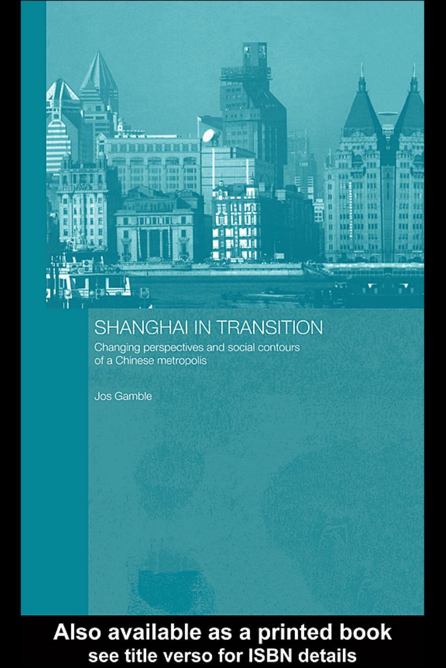 Shanghai in Transition: Changing Perspectives and Social Contours of a Chinese Metropolis by Jos Gamble