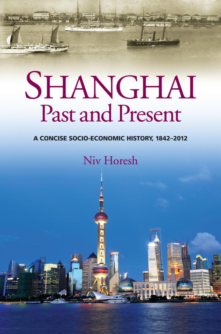 Shanghai, Past and Present: A Concise Socio-Economic History, 1842-2012 by Niv Horesh