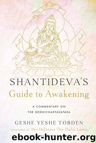 Shantideva's Guide to Awakening: A Commentary on the Bodhicharyavatara by Yeshe Tobden