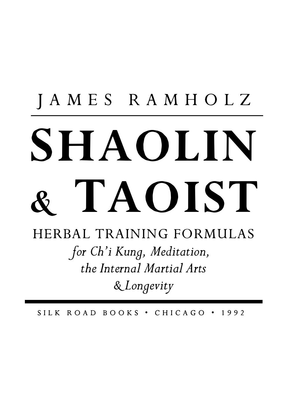 Shaolin And Taoist Herbal Training Formulas: For Chi Fung, Meditation, The Internal Martial Arts, And Longevity by James Ramholz