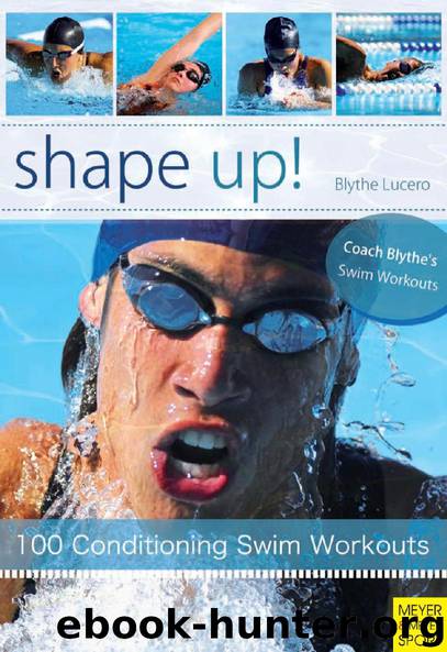 Shape Up! 100 Conditioning Swim Workouts by Blythe Lucero