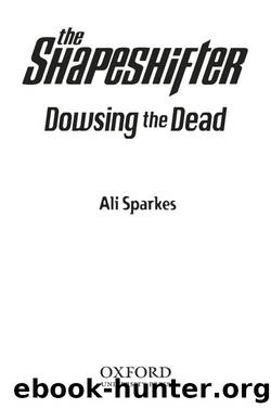 Shapeshifter 4: Dowsing the Dead by Ali Sparkes