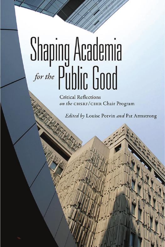 Shaping Academia for the Public Good : Critical Reflections on the CHSRF/CIHR Chair Program by Louise Potvin; Pat Armstrong