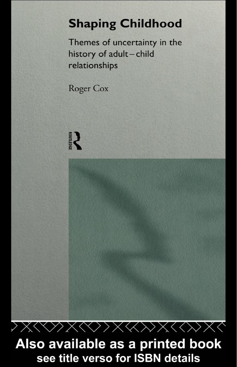 Shaping Childhood: Themes of Uncertainty in the History of Adult-Child Relationships by Roger Cox