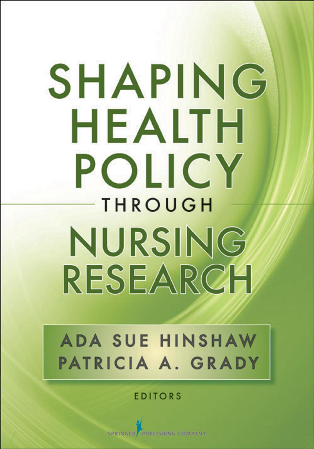 Shaping Health Policy Through Nursing Research by ADA Sue Hinshaw; Patricia A. Grady