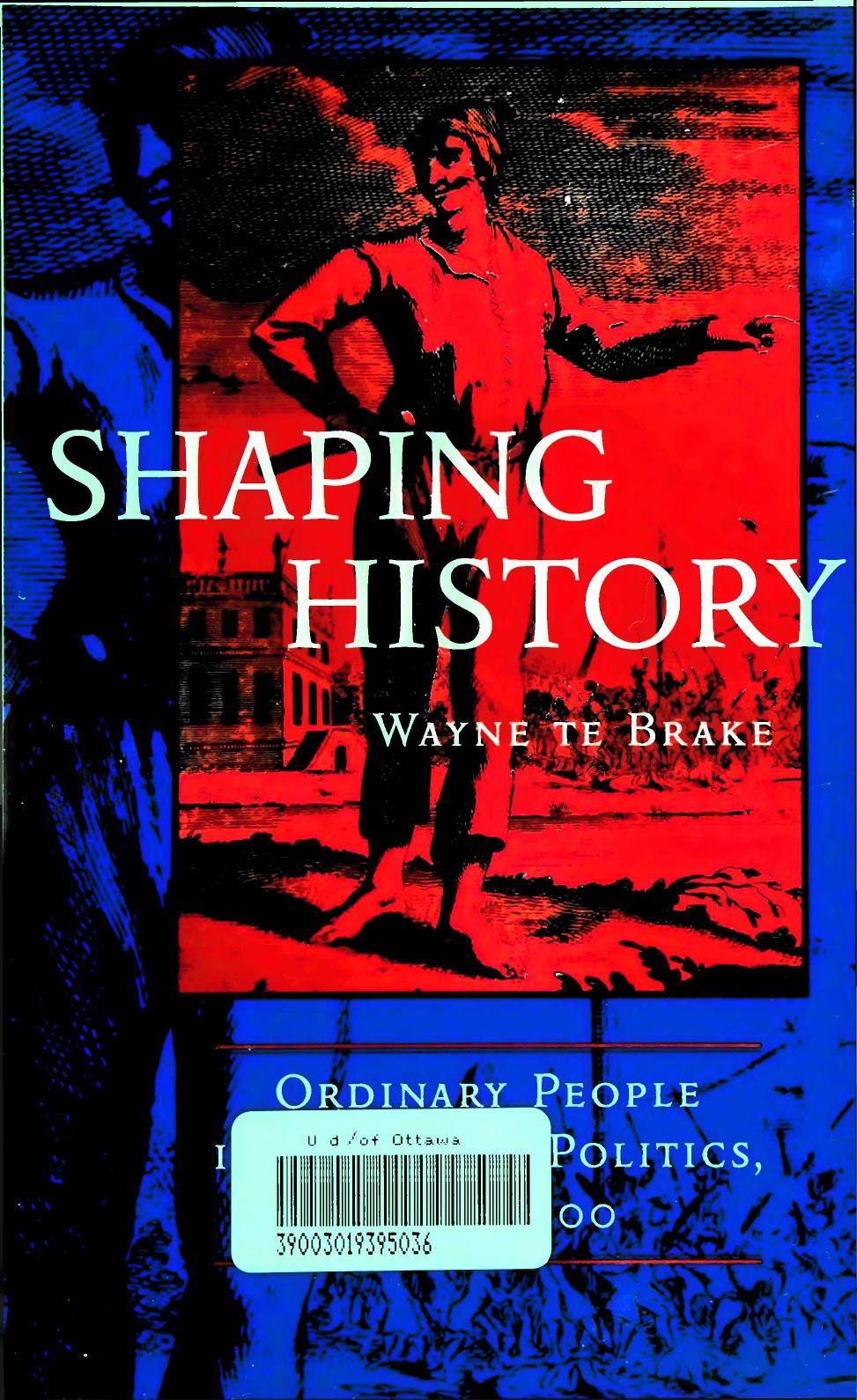 Shaping History. Ordinary People in European Politics, 1500-1700 by Te Brake Wayne