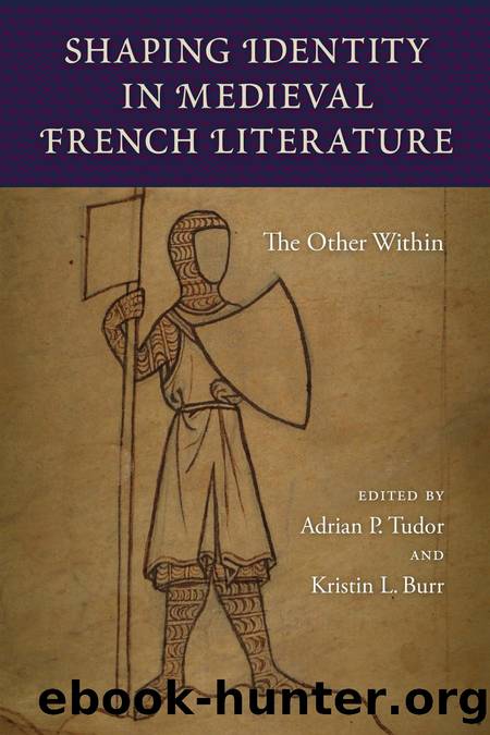 Shaping Identity in Medieval French Literature : The Other Within by Adrian P. Tudor; Kristin L. Burr