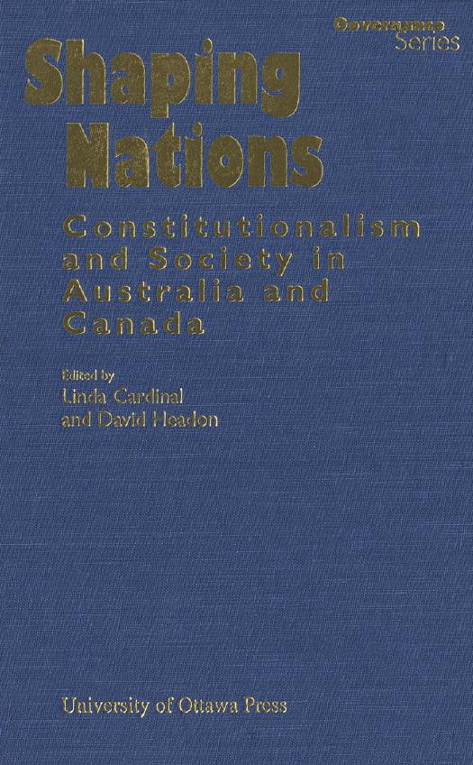 Shaping Nations: Constitutionalism and Society in Australia and Canada by Edited by Linda Cardinal & David Headon