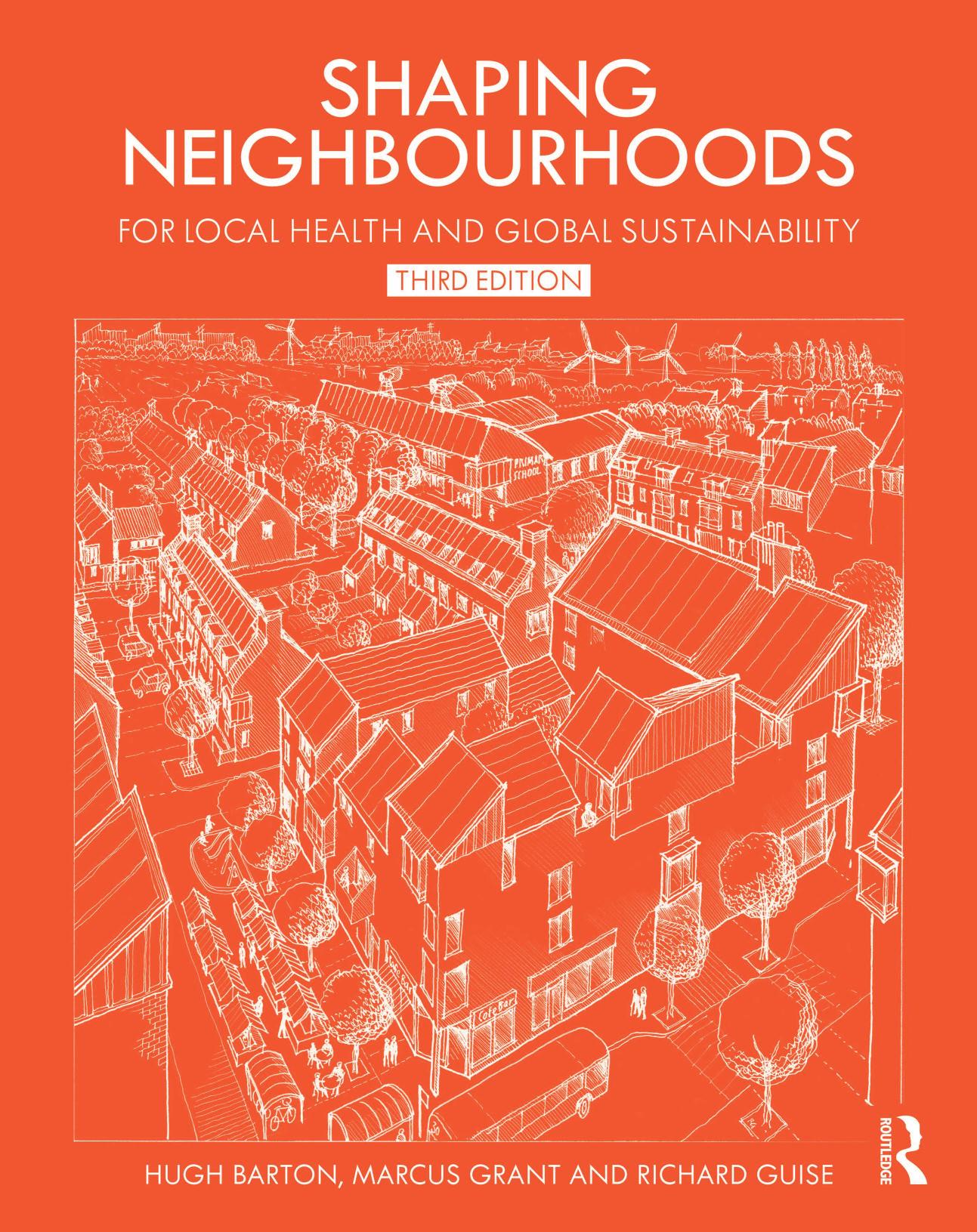 Shaping Neighbourhoods: For Local Health and Global Sustainability by Hugh Barton Marcus Grant and Richard Guise