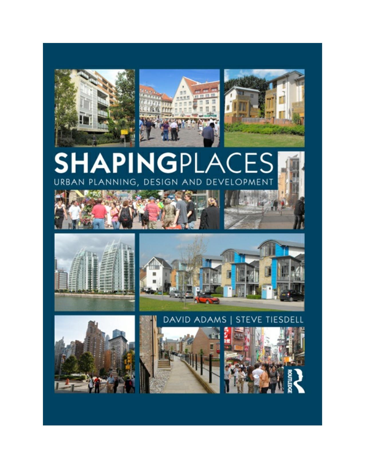Shaping Places: Urban Planning, Design and Development by Steven Tiesdell and David Adams