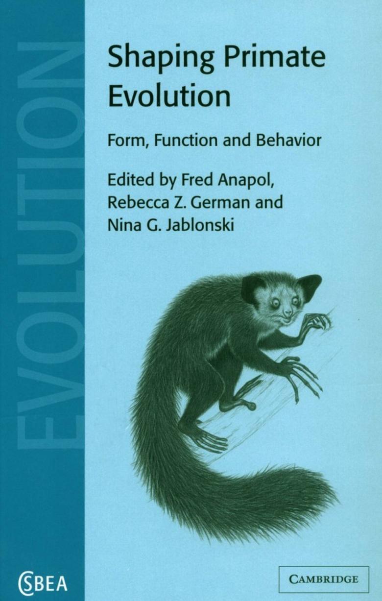 Shaping Primate Evolution: Form, Function, and Behavior by Fred Anapol Rebecca Z. German Nina G. Jablonski (Editors)