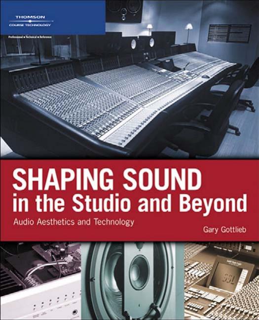 Shaping Sound in the Studio and Beyond: Audio Aesthetics and Technology by Gottlieb G