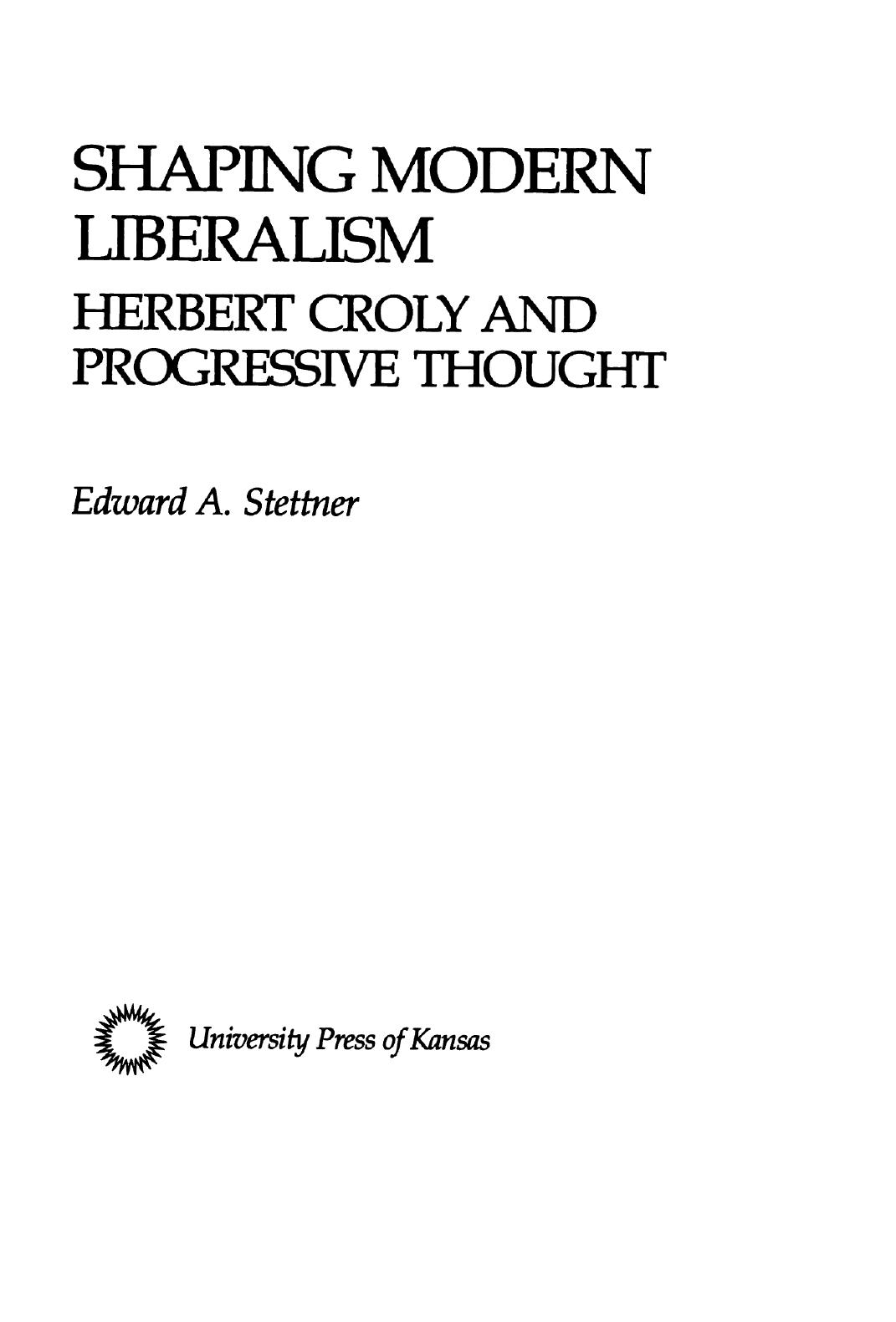Shaping modern liberalism : Herbert Croly and progressive thought by Edward A. Stettner