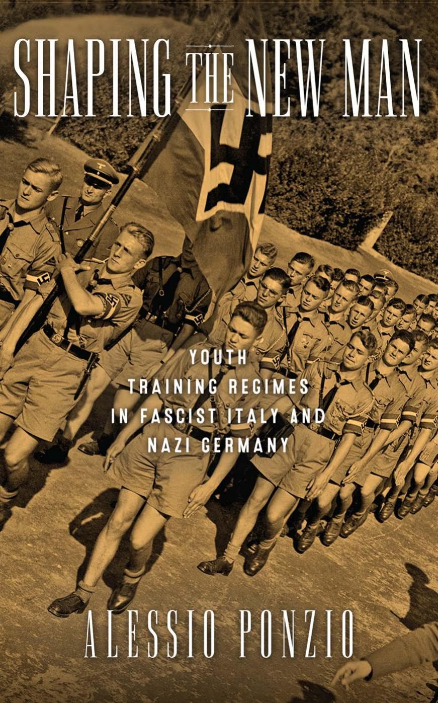 Shaping the New Man : Youth Training Regimes in Fascist Italy and Nazi Germany by Alessio Ponzio