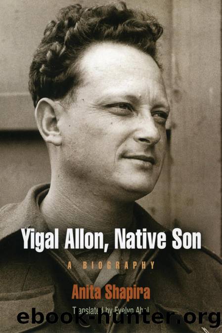 Shapira, Anita (trans. Evelyn Abel) - Yigal Allon, Native Son  A Biography by University of Pennsylvania Press (2007)