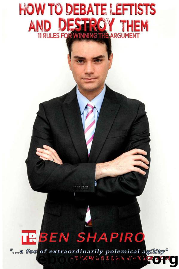 Shapiro, Ben - How to Debate Leftists and Destroy Them: 11 Rules for Winning the Argument by Shapiro Ben