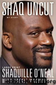 Shaq Uncut: My Story by Shaquille O'Neal; Jackie Macmullan