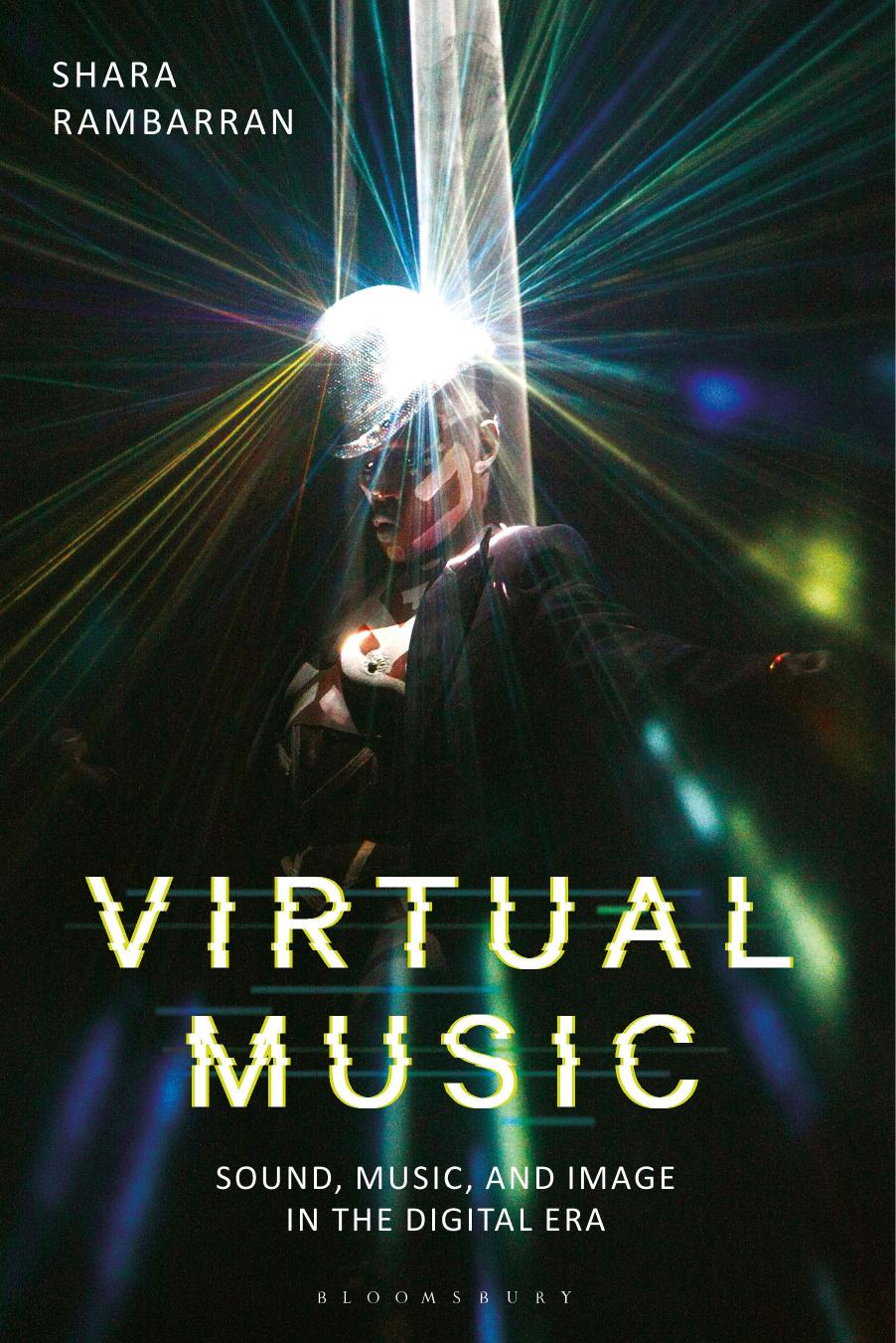 Shara Rambarran Virtual Music Sound Music and Image in the Digital Era Bloomsbury Academic by someAuthor
