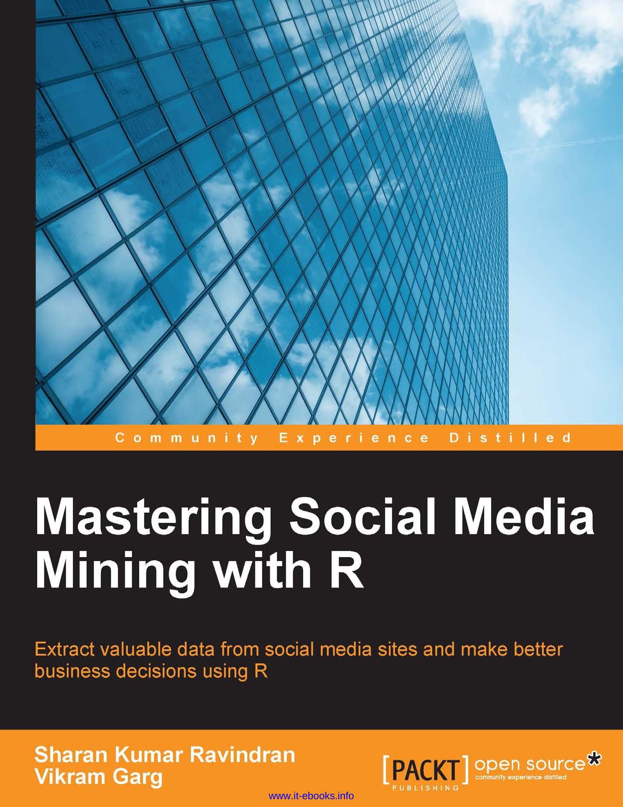 Sharan Kumar Ravindran, Vikram Garg Mastering Social Media Mining with R Extract valuable data from your social media sites and make better business decisions using R by Unknown