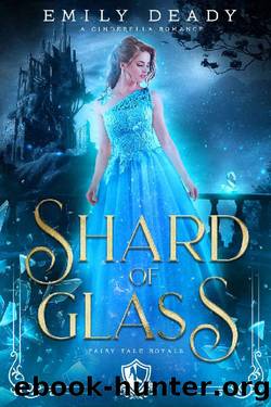Shard of Glass: A Cinderella Romance (Fairy Tale Royals Book 1) by Emily Deady