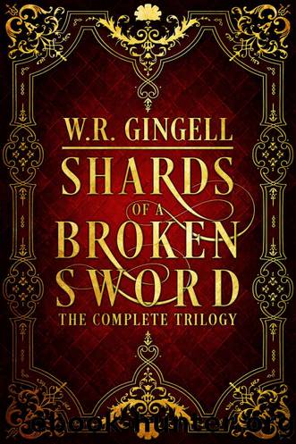 Shards of a Broken Sword: The Complete Trilogy by W.R. Gingell