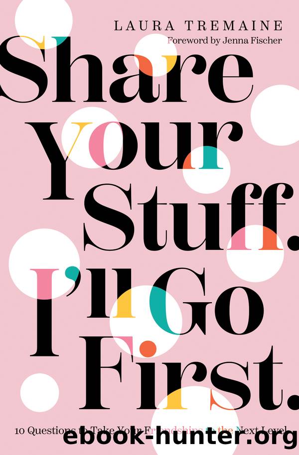 Share Your Stuff. I'll Go First. by Laura Tremaine