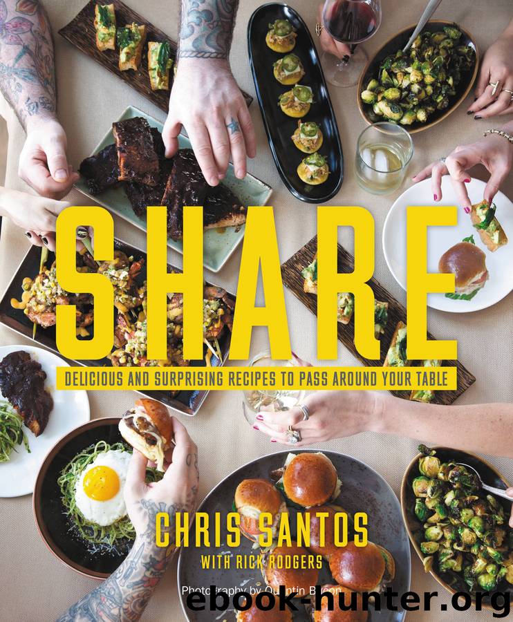 Share: Delicious and Surprising Recipes to Pass Around Your Table by Chris Santos Rick Rodgers & Quentin Bacon & Rick Rodgers & Quentin Bacon