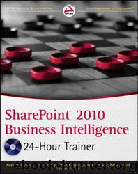 SharePoint 2010 Business Intelligence 24-Hour Trainer by Adam Jorgensen & Mark Stacey & Devin Knight & Patrick LeBlanc & Brad Schacht