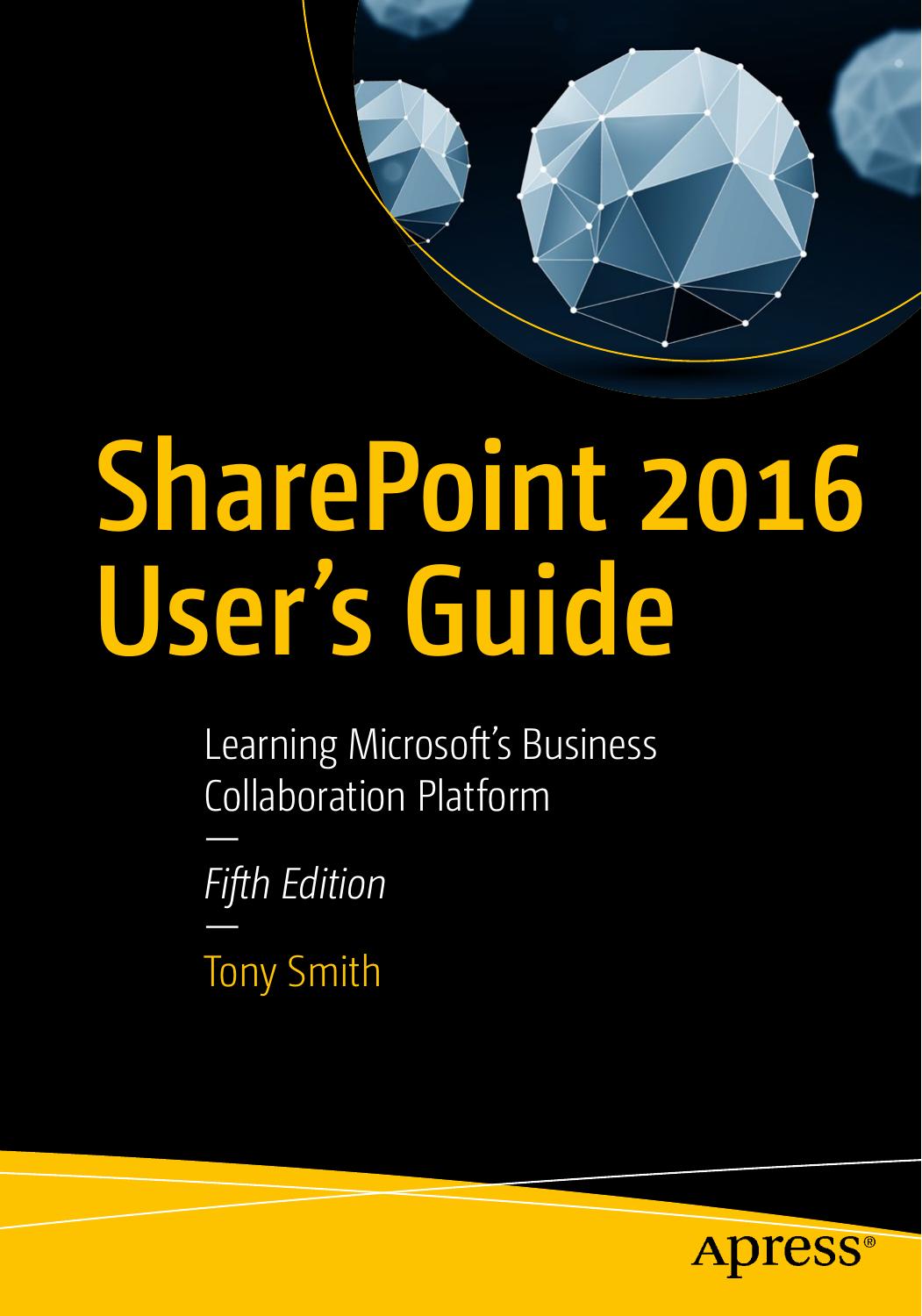SharePoint 2016 Userâs Guide. Learning Microsoftâs Business Collaboration Platform by Tony Smith