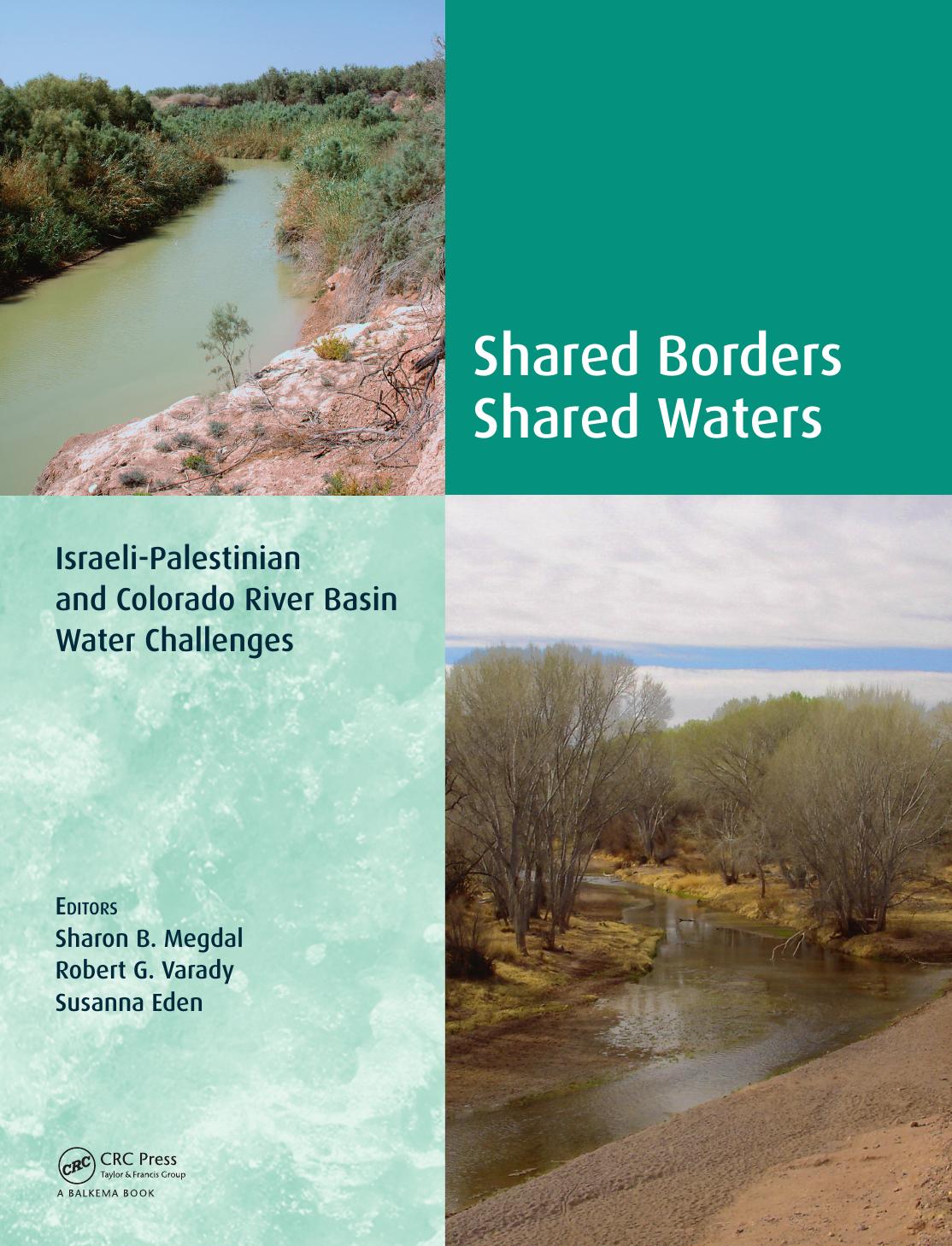 Shared Borders, Shared Waters: Israeli-Palestinian and Colorado River Basin Water Challenges by Sharon B. Megdal Robert G. Varady and Susanna Eden