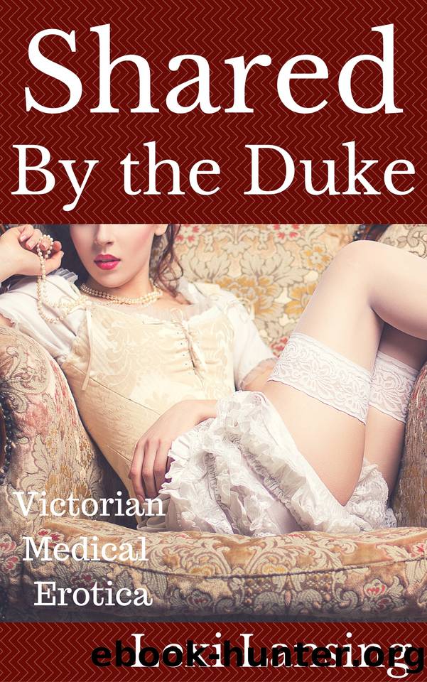 Shared By the Duke: A Victorian Medical BDSM Erotic Short (The Duke of Maidenborough Book 4) by Lexi Lansing