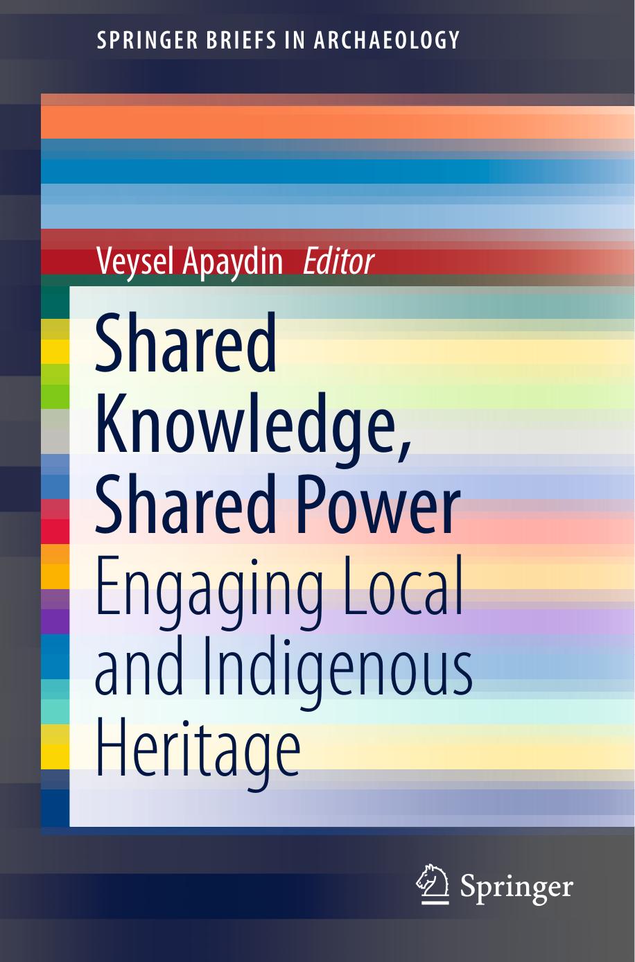 Shared Knowledge, Shared Power: Engaging Local and Indigenous Heritage by Veysel Apaydin (eds.)