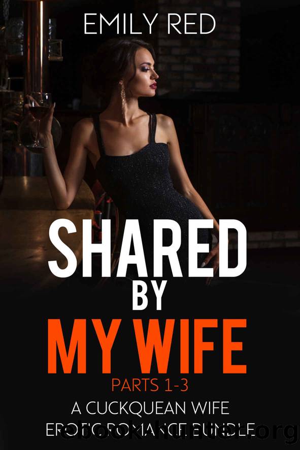 Shared by my Wife Parts 1-3 by Red Emily