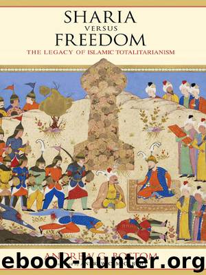 Sharia Versus Freedom: The Legacy of Islamic Totalitarianism by Andrew G. Bostom