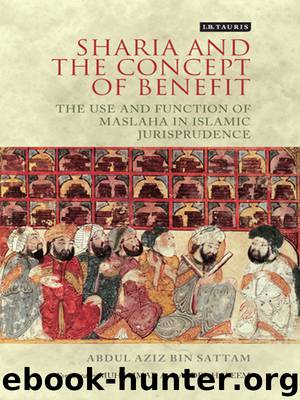 Sharia and the Concept of Benefit: The Use and Function of Maslaha in Islamic Jurisprudence (London Islamic Studies) by Abdul Aziz bin Sattam