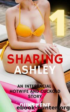 Sharing Ashley: An Interracial Hotwife and Cuckold Story by Duke Kent